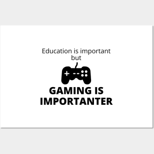 Education Is Important But Gaming Is Importanter Posters and Art